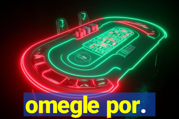 omegle por.